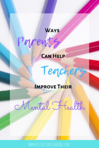 Ways Parents Can Help Teachers Improve Their Mental Health #education #teachers #teacherappreciation