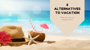 6 alternatives to vacation