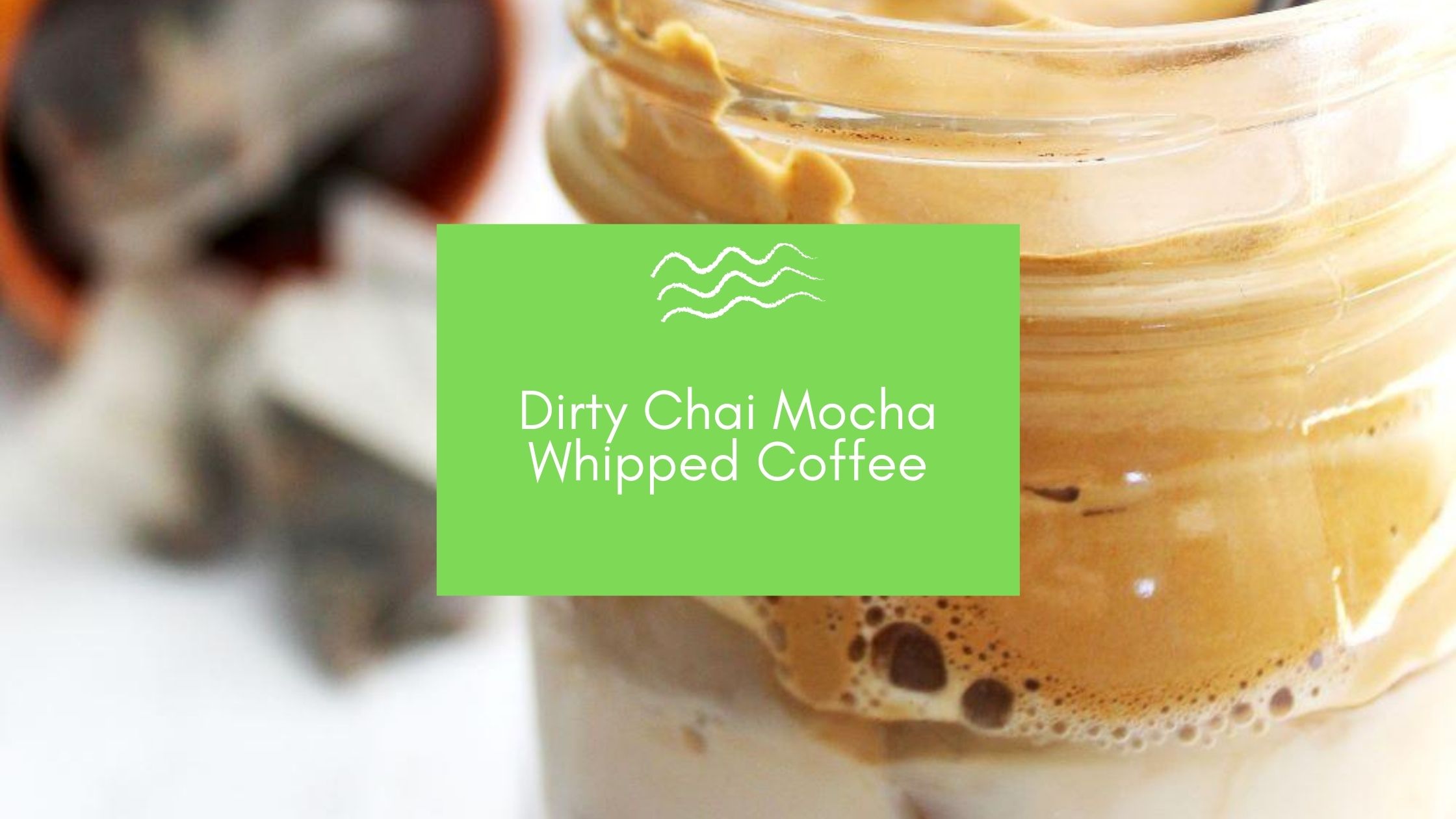 Dirty Chai Mocha Whipped Dalgona Coffee