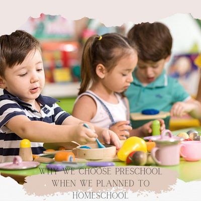 Why We Chose Preschool When We Planned to Homeschool