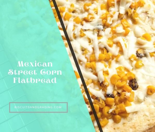 Mexican Street Corn Flatbread – Ready in 15 Minutes!